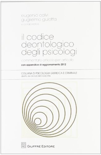 Il codice deontologico degli psicologi. Commento articolo per articolo Il codice deontologico degli psicologi. Commento articolo per articolo