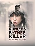 Husband, Father, Killer: The Alyssa Pladl Story