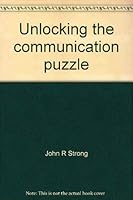 Unlocking the communication puzzle: How to strengthen your relationships 0961224819 Book Cover