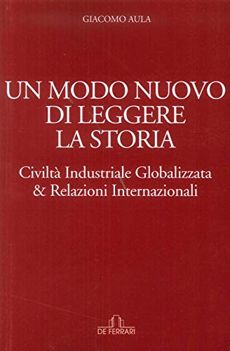 Un modo nuovo di leggere la storia. Civiltà industriale globalizzata & relazioni internazionali