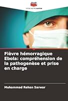 Fièvre hémorragique Ebola: compréhension de la pathogenèse et prise en charge (French Edition) 6202496827 Book Cover