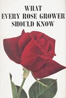 What Every Rose Grower Should Know B000TKDXU0 Book Cover