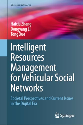 Intelligent Resources Management for Vehicular Social Networks: Societal Perspectives and Current Issues in the Digital Era (Wireless Networks) (English Edition)