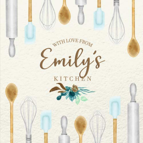 With Love From Emily’s Kitchen: Personalized Empty Cookbook for Recipes | Write in Personal and Family Meals