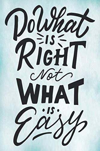 Do what is right not what is easy notebook journal: Ruled Line Paper Notebook Journal Composition Notebook Exercise Book (120 Page,6 x 9 inch) Soft Cover