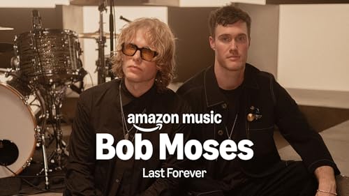 Amazon Music presents: Bob Moses - Last Forever