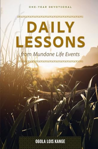 Daily Lessons from Mundane Life Events: A ONE YEAR DEVOTIONAL