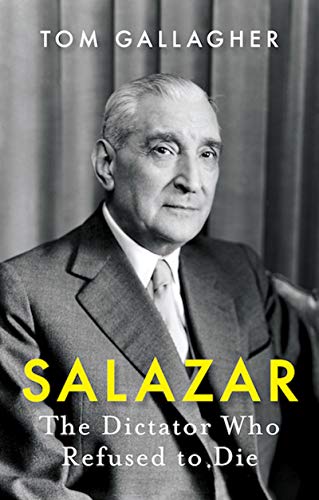 Salazar: The Dictator Who Refused to Die (English Edition) Salazar: The Dictator Who Refused to Die (English Edition)