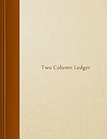 Two Column Ledger: 8.5 X 11, 105 Pages 1503079929 Book Cover