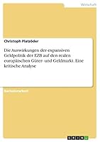 Die Auswirkungen der expansiven Geldpolitik der EZB auf den realen europäischen Güter- und Geldmarkt. Eine kritische Analyse 3668376522 Book Cover