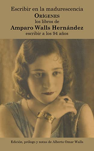 Escribir en la madurescencia. ORÍGENES: Los libros de Amparo Walls Hernández. Escribir a los 94 años (Spanish Edition)