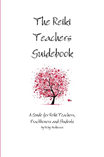 The Reiki Teachers Guidebook: A Guide for Reiki Teachers, Practitioners and Students