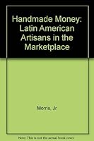 Handmade Money: Latin American Artisans in the Marketplace 082703699X Book Cover
