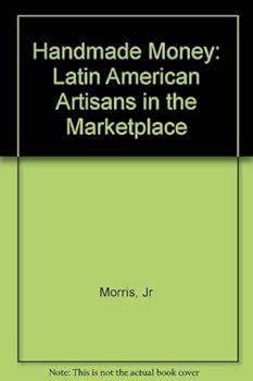 Handmade Money: Latin American Artisans in the Marketplace