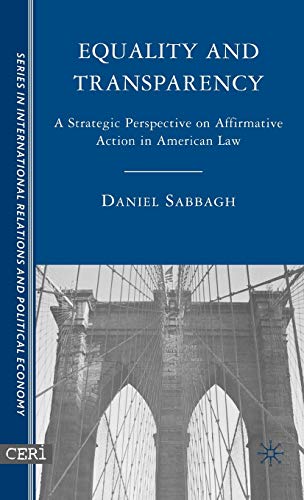 Equality and Transparency: A Strategic Perspective on Affirmative Action in American Law (The Sciences Po Series in International Relations and Political Economy)