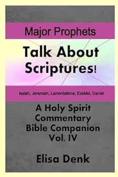 Major Prophets vol. IV: Talk About Scriptures! A Holy Spirit Commentary - Bible Companion