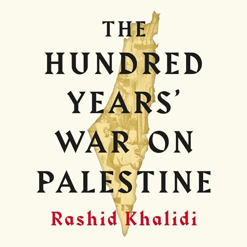 The Hundred Years' War on Palestine by Rashid I. Khalidi episode artwork