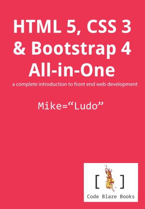 HTML 5, CSS 3 & Bootstrap 4 All-in-One: a complete introduction to front end web development