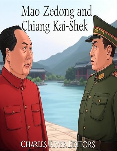 Mao Zedong and Chiang Kai-Shek: The History of the Rivals Who Fought the Chinese Civil War