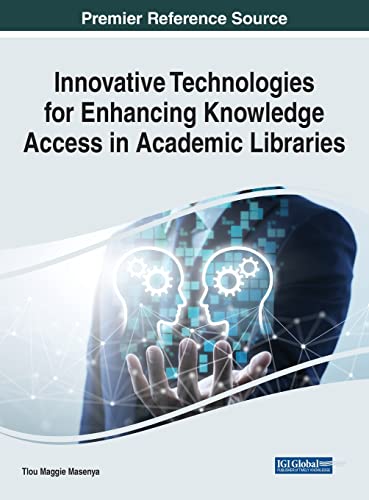 Innovative Technologies for Enhancing Knowledge Access in Academic Libraries (Advances in Knowledge Acquisition, Transfer, and Management)