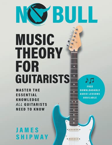 Guitarists: Unlock Music Theory Mastery with No Bull - Master the Essential Knowledge You Need to Know