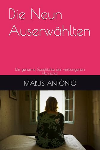 Die Neun Auserwaehlten: Die geheime Geschichte der verborgenen Herrscher