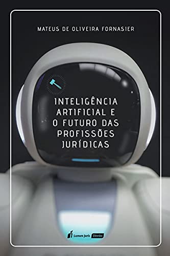 Inteligência Artificial E O Futuro Das Profissões Jurídicas - 2021 - Mateus De Oliveira Fornasier