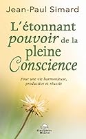 L'étonnant pourvoir de la pleine Conscience - Pour une vie harmonieuse, productive et réussie 2897884096 Book Cover