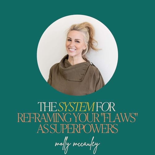 『11: The System for Reframing Your "Flaws" as Superpowers with Molly McCauley』のカバーアート