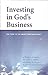 Investing in God's Business (The How To of Smart Christian Giving)