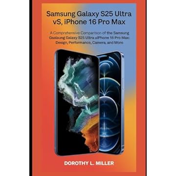 Samsung Galaxy S25 Ultra Vs iPhone 16 Pro Max: A Comprehensive Comparison of the Samsung Galaxy S25 Ultra and iPhone 16 Pro Max: Design, Performance, Camera, and More