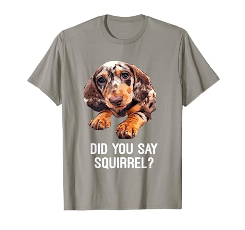 Dapple Dachshund, Did you say Squirrel Funny Shirt T-Shirt