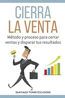 Cierra la venta: Método y proceso para cerrar ventas y disparar tus resultados 1976969565 Book Cover