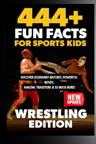 444 + Fun Facts for Sports Kids: Wrestling Edition: Discover Legendary Matches, Powerful Moves, Amazing Traditions & So Much More! (The Ultimate Gift for Wrestling Fans & Young Readers)?