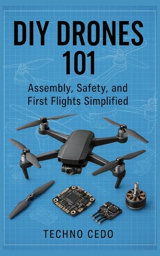 DIY Drones 101: Assembly, Safety, and First Flights Simplified