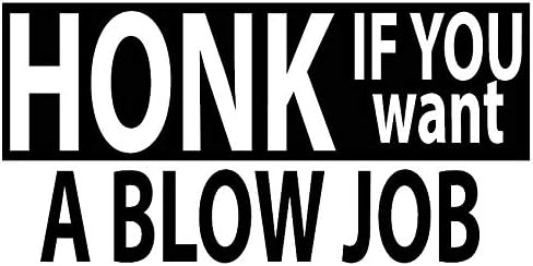 1st-Class-Designs Honk If You Want A Blowjob BJ 5 x 2.5 Inches Just Peel And Stick Funny Bumper Sticker Caravan Campervan Laptop Car Van Sticker Decal Free P&P Made In Yorkshire