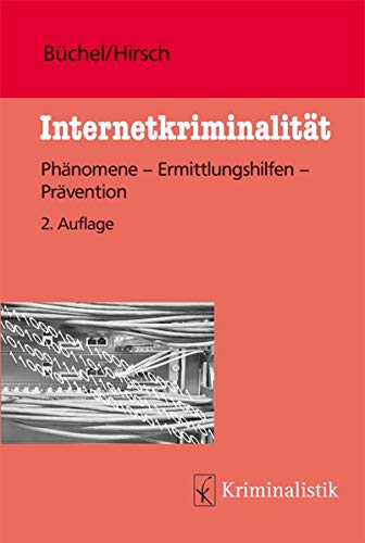 Internetkriminalität: Phänomene-Ermittlungshilfen-Prävention (Grundlagen der Kriminalistik, Band Internetkriminalität: Phänomene-Ermittlungshilfen-Prävention (Grundlagen der Kriminalistik, Band