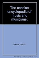 The Concise Encyclopedia of Music and Musicians 0091075300 Book Cover