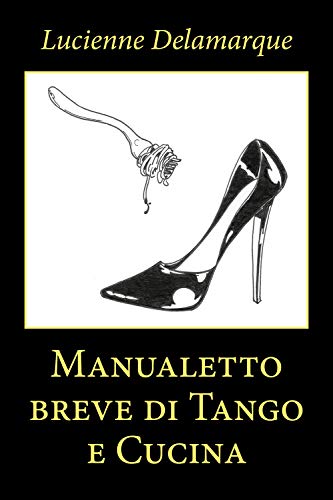 Manualetto Breve Di Tango E Cucina