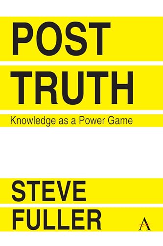 Post-Truth: Knowledge As A Power Game (Key Issues in Modern