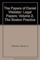 The Papers of Daniel Webster: Legal Papers: Volume 2, The Boston Practice (Papers of Daniel Webster) 0874512409 Book Cover