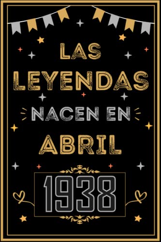 CUADERNO, LAS LEYENDAS NACEN EN ABRIL 1938: Regalo de 85 cumpleaños para mujeres y hombres, ideas de 85 cumpleaños... un cumpleaños... divertido, ... regalo de 85 cumpleaños para él/ella.