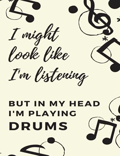 I might look like I'm listening, but in my head I'm playing drums: journal perfect gift for all keen drummers/gifts for drummers/famous drummers/books about drummers/drummer boy/drummer girl