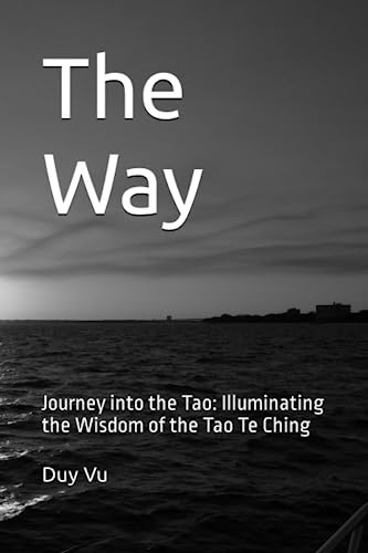 The Way: Journey into the Tao: Illuminating the Wisdom of the Tao Te Ching