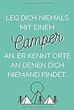  Leg dich niemals mit einem Camper an. Er kennt Orte, an denen dich niemand findet.: Camping-Notizbuch für Camper-Fans  perfekt geeignet als Camping-Logbuch oder Reisetagebuch