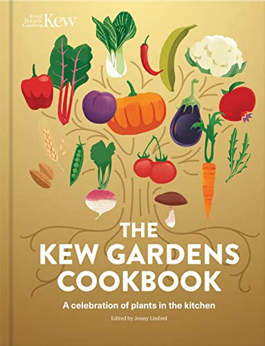 The Kew Gardens Cookbook: A Celebration of Plants in the Kitchen
