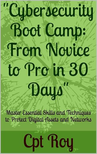 'Cybersecurity Boot Camp: From Novice to Pro in 30 Days': Master Essential Skills and Techniques to...