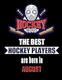  The Best Hockey Players Are Born In August: Hockey Notebook  Composition book with 120 pages, 8,5x11 inches  Gift for Hockey lovers and fans