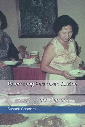 Palembang Peranakan Cuisine: My Childhood Memory Paperback – October 15, 2018