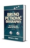 petkovic dragan  BRUNO PETKOVIĆ BIOGRAPHY: The Forward Who Carved His Own Path (English Edition)
